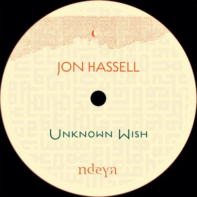 Unknown Wish 專輯 Jon Hassell/Brian Eno