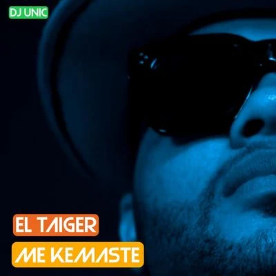 Me Kemaste (DJ Unic Reggaeton Edit) 專輯 El Taiger