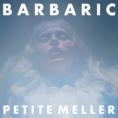 Petite Meller Barbaric