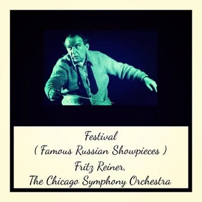 Festival (Famous Russian Showpieces) 专辑 The Chicago Symphony Orchestra