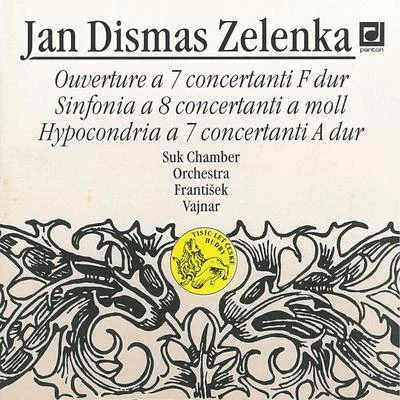 Zelenka: Ouverture a 7 Concertanti, Sinfonia a 8 Concertanti, Hypocondria a 7 Concertanti in A major 专辑 Suk Chamber Orchestra/Josef Suk