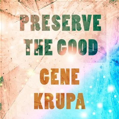 Preserve The Good 专辑 Irene Day/Gene Krupa & His Orchestra/Gene Krupa