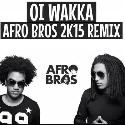 OI WAKKA (AFRO BROS 2K15 REMIX) 專輯 Afro Bros