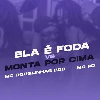 Ela é foda Vs Monta por cima 专辑 Mc MN/Mc Douglinhas BDB