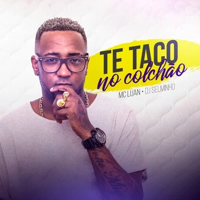 Te Taco no Colchão 专辑 Mc Luan/MC Mirella