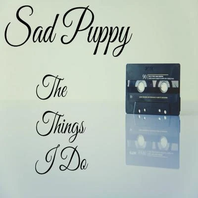 The Things I Do 專輯 Sad Puppy