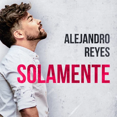 Solamente 專輯 Alejandro Reyes