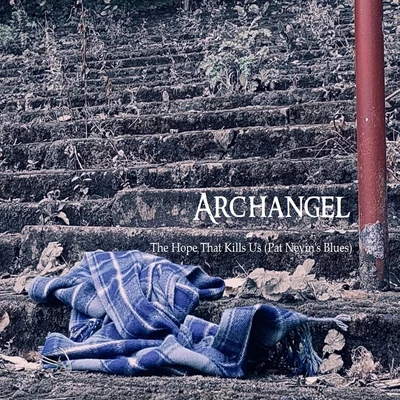 The Hope That Kills Us (Pat Nevin&#x27;s Blues) 专辑 Archangel