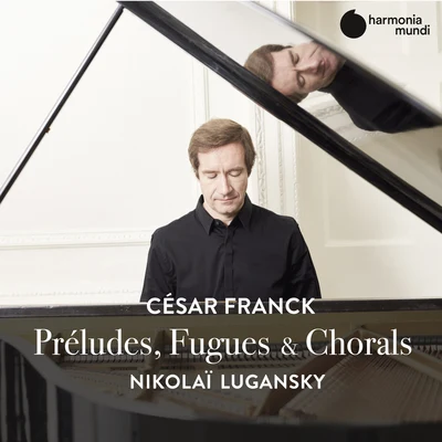 Nikolai Lugansky Franck: Préludes, Fugues & Chorals