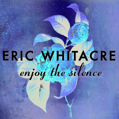 Enjoy The Silence 专辑 Virtual Choir 6/Eric Whitacre