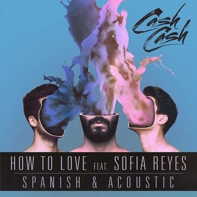 How To Love (Acoustic & Spanish) 專輯 Cash Cash