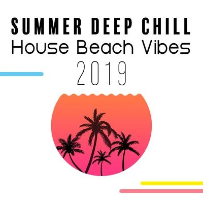 Summer Deep Chill House Beach Vibes 2019 專輯 CHILLOUT/Inspiring Chillout Music Paradise/Chillout Music Masters