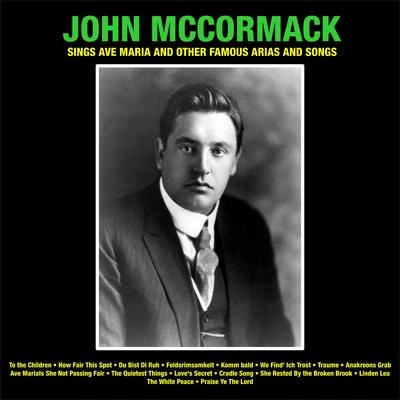 John McCormack John McCormack Sings Ave MariaAnd Other Famous Arias And Songs