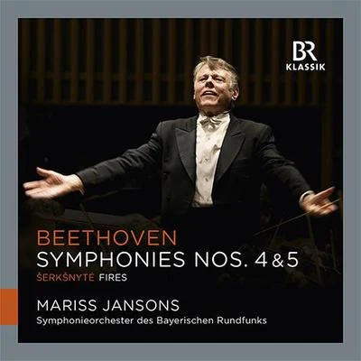 BEETHOVEN, L. van: Symphonies Nos. 4 and 5ŠERKŠNYTĖ, R.: Fires (Bavarian Radio Symphony, Jansons) 專輯 Bavarian Radio Symphony Orchestra