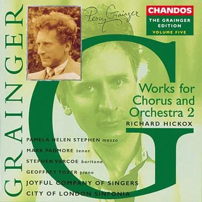 Richard HickoxCristina Ortiz GRAINGER, P.: Grainger Edition, Vol. 5: Works for Chorus and Orchestra (Hickox)