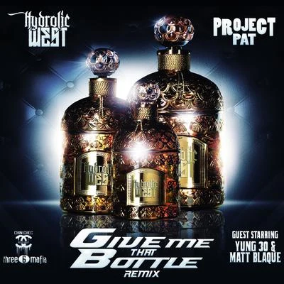 Give Me That Bottle (Remix) [feat. Yung 30 & Matt Blaque] 专辑 Project Pat