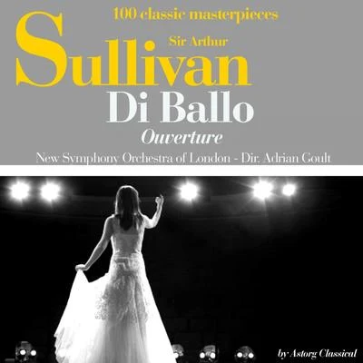 New Symphony Orchestra of LondonSir Alexander Gibson Sir Arthur Sullivan : Di ballo, ouverture (100 classic masterpieces)