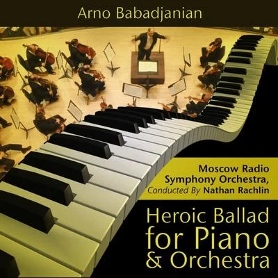 Arno Babadjanian - Heroic Ballad for Piano and Orchestra 專輯 Moscow Radio Symphony Orchestra