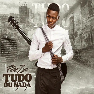 Tudo Ou Nada 专辑 Filho do Zua/Dji Tafinha