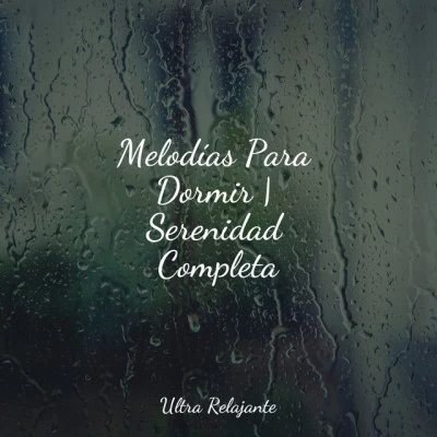 Melodías Para Dormir | Serenidad Completa 专辑 Jazz Para Crianças/Piano para Dormir/Musica Meditaction