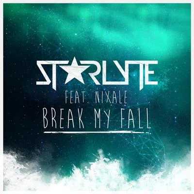 Break My Fall (feat. Nixale) 專輯 Starlyte/Bentley Jones