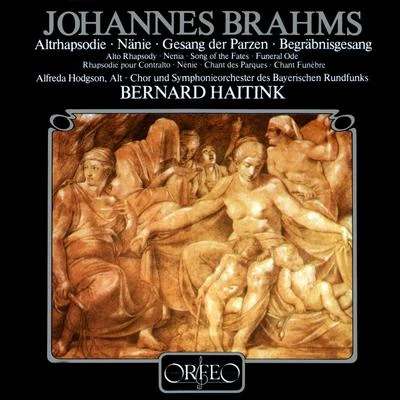 BRAHMS, J.: Alto RhapsodyNänieGesang der ParzenBegräbnisgesang (Hodgson, Bavarian Radio Symphony Chorus and Orchestra, Haitink) 专辑 Bernard Haitink/Wiener Philharmoniker/Vladimir Ashkenazy