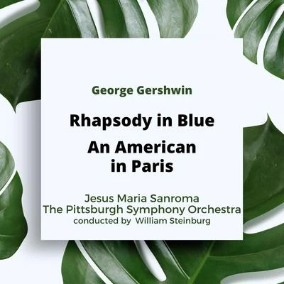 Gershwin: Rhapsody in BlueAn American in Paris 專輯 Rochester Philharmonic Orchestra/Jesus Maria Sanroma/Ferde Grofe