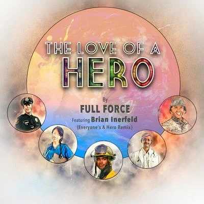 The Love of a Hero (feat. Brian Inerfeld) (Everyones a Hero Remix) 專輯 Full Force