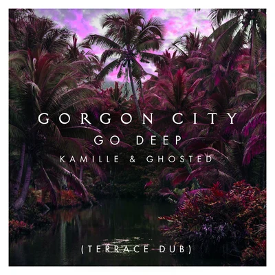 Go Deep (Terrace Dub) 专辑 Gorgon City