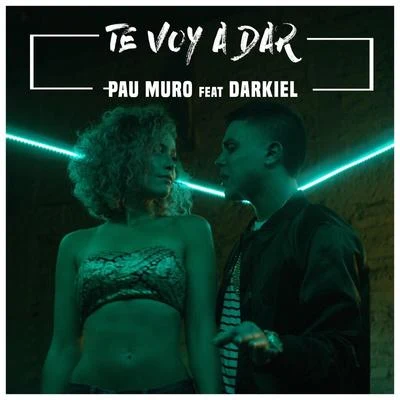 Te Voy a Dar (feat. Darkiel) 專輯 Pau Muro