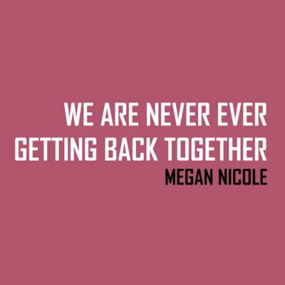 We Are Never Ever Getting Back Together 專輯 Megan Nicole