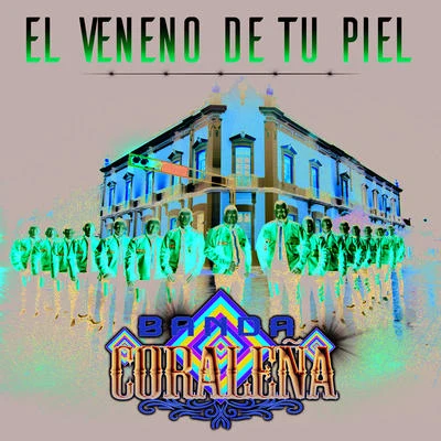 El Veneno De Tu Piel 专辑 Banda Coraleña