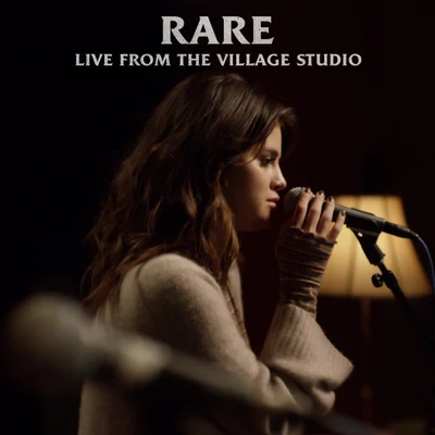 Rare (Live From The Village Studio) 專輯 Selena Gomez