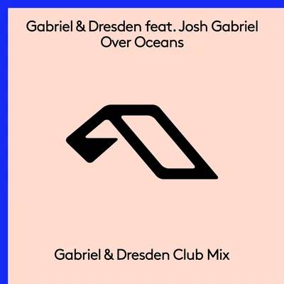 Gabriel & Dresden Over Oceans (Gabriel & Dresden Club Mix)