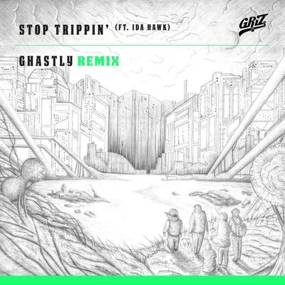 Stop Trippin (feat. iDA Hawk) [Ghastly Remix] - Single 專輯 GRIZ