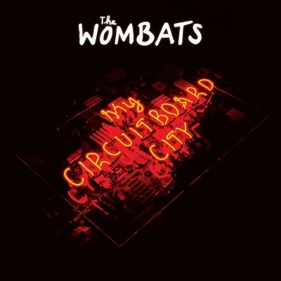 The Wombats My Circuitboard City