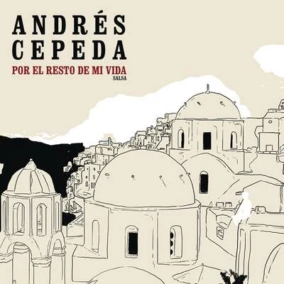 Por El Resto De Mi Vida (Versión Salsa) 专辑 Andrés Cepeda