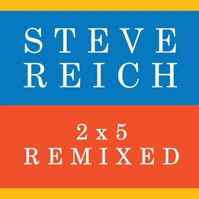 2x5 (Remixed) 專輯 Steve Reich/Robert Ashley/Iannis Xenakis/Terry Riley/La Monte Young