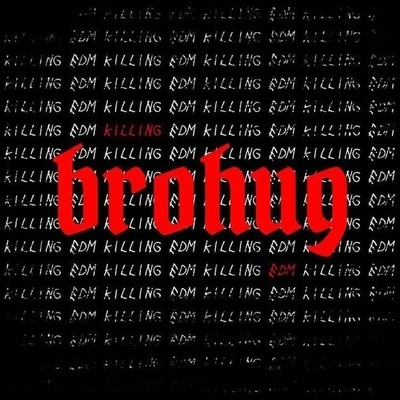 BROHUG Killing EDM