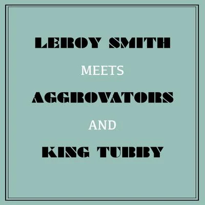 Leroy Smart Meets Aggrovators & King Tubby 专辑 Cultural Warriors/Leroy Smart