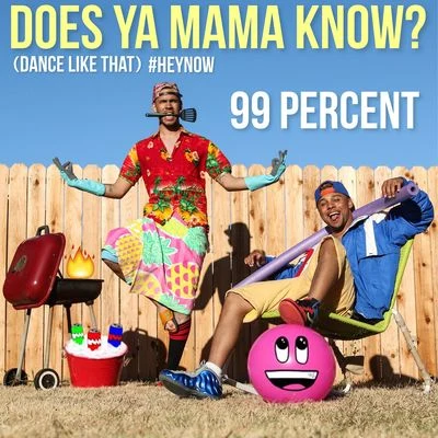 does ya mama know? (dancelike that) hey now 專輯 99 Percent