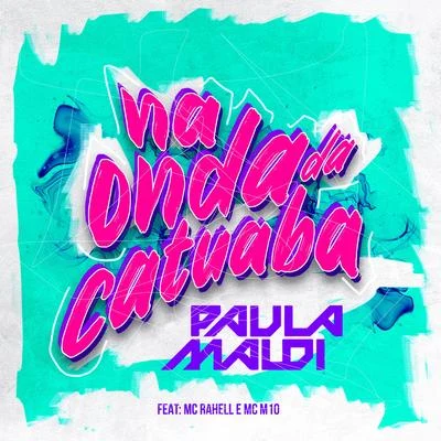 Na Onda da Catuaba (feat. MC Rahell & MC M10) 专辑 JC NO BEAT/DJ Paula Maldi/Mc Sapinha