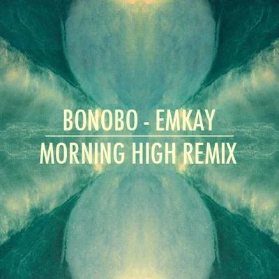 Emkay (Morning High Remix) - Single 專輯 Bonobo