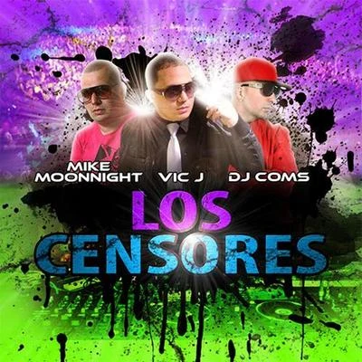 Los Censores (feat. Mike Moonnight & Dj Coms) 專輯 Vic J