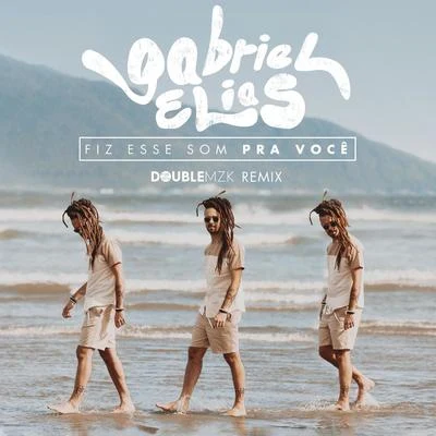 Fiz Esse Som Pra Você (Double MZK Remix) 專輯 Gabriel Elias