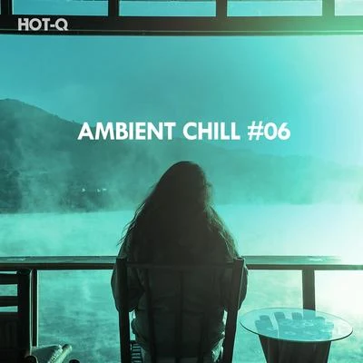 Ambient Chill, Vol. 06 專輯 Hot-Q/Fokus