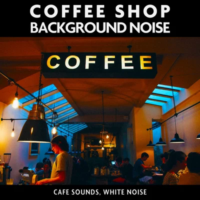 White Noise Radiance Coffee Shop Background Noise (Cafe Sounds, White Noise)