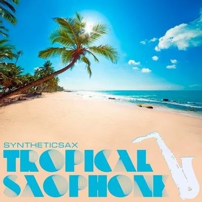 Tropical Saxophone(Original mix) 專輯 Deepest Blue/Syntheticsax/Filatov & Karas