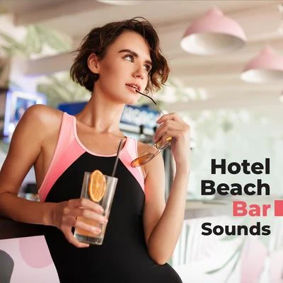 Hotel Beach Bar Sounds: 2019 Chillout Vacation Best Music for Beach Bar, Summer Resort Songs for Animations in the Hotel’s Pool, Chill Electronic Musi 專輯 Sexy Chillout Music Cafe