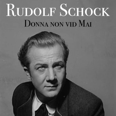 Rudolf Schock Donna Non Vidi Mai